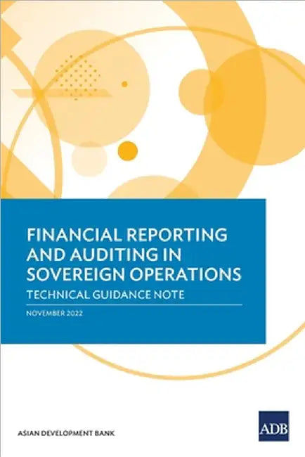 Financial Reporting and Auditing in Sovereign Operations: Technical Guidance Note by Asian Development Bank