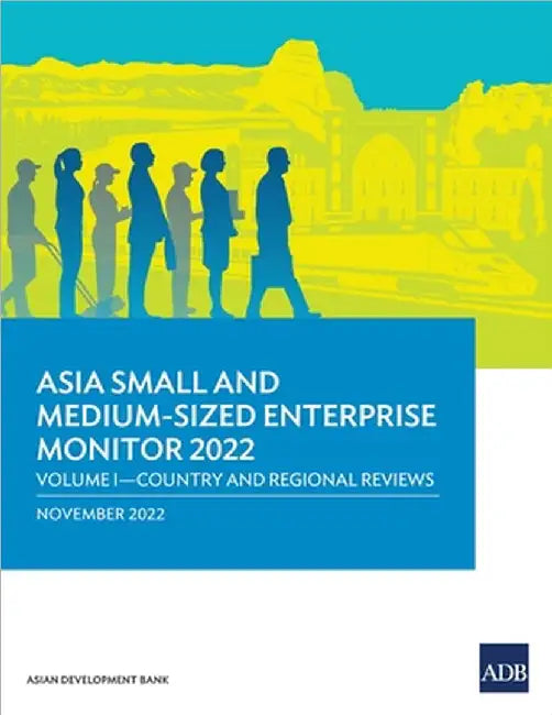 Asia Small and Medium-Sized Enterprise Monitor 2022: Volume I--Country and Regional Reviews by Asian Development Bank