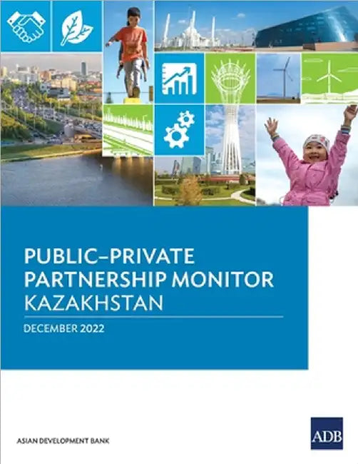 Public-Private Partnership Monitor: Kazakhstan by Asian Development Bank