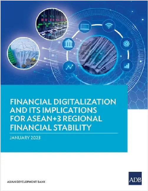 Financial Digitalization and Its Implications for Asean+3 Regional Financial Stability by Asian Development Bank
