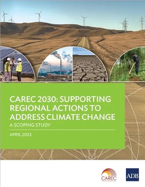 Carec 2030: Supporting Regional Actions to Address Climate Change - A Scoping Study by Asian Development Bank