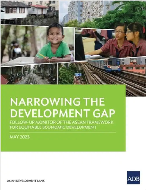 Narrowing the Development Gap: Follow-Up Monitor of the ASEAN Framework for Equitable Economic Development by Asian Development Bank