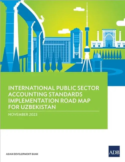 International Public Sector Accounting Standards Implementation Road Map for Uzbekistan by Asian Development Bank