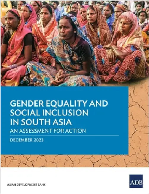 Gender Equality and Social Inclusion in South Asia: An Assessment for Action by Asian Development Bank