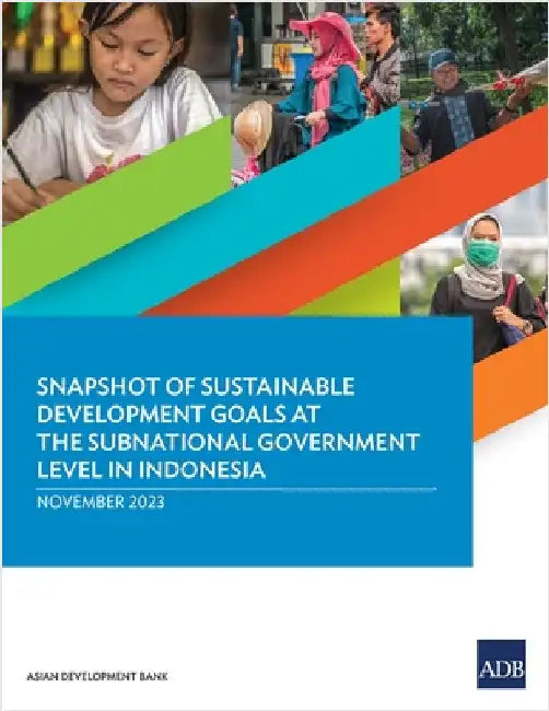 Snapshot of Sustainable Development Goals at the Subnational Government Level in Indonesia by Asian Development Bank