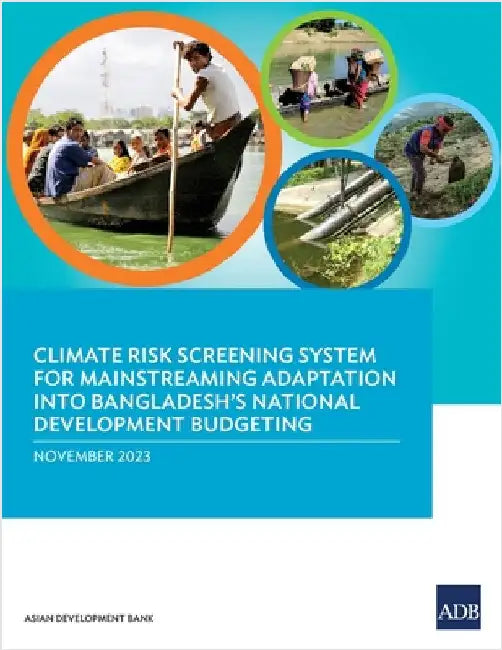 Climate Risk Screening System for Mainstreaming Adaptation into Bangladesh's National Development Budgeting by Asian Development Bank
