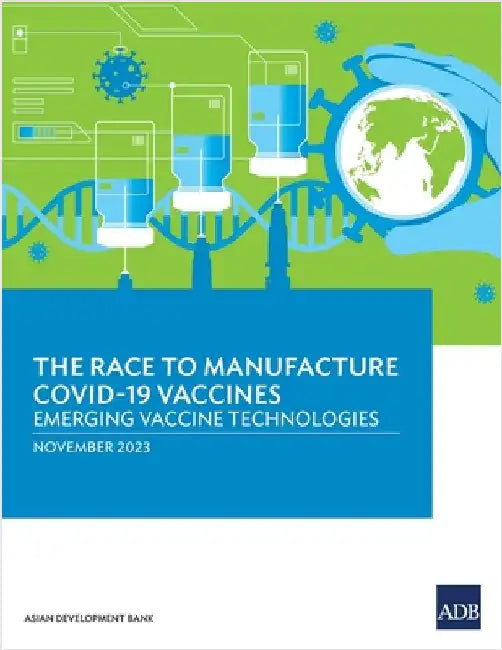 The Race to Manufacture COVID-19 Vaccines: Emerging Vaccine Technologies by Asian Development Bank