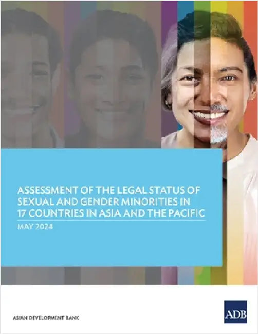 Assessment of the Legal Status of Sexual and Gender Minorities in 17 Countries in Asia and the Pacific by Asian Development Bank