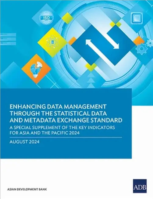 Enhancing Data Management Through the Statistical Data and Metadata Exchange Standard: A Special Supplement of the Key Indicators for Asia and the Pac by Asian Development Bank