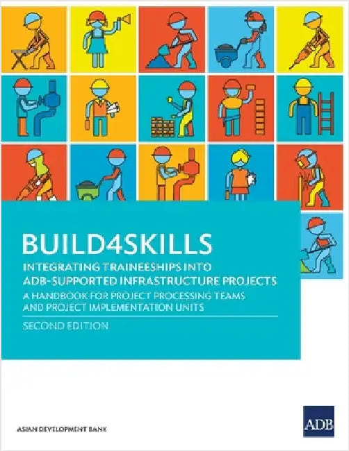 Build4skills: Integrating Traineeships Into Adb-Supported Infrastructure Projects--A Handbook for Project Processing Teams and Project Implementation by Asian Development Bank