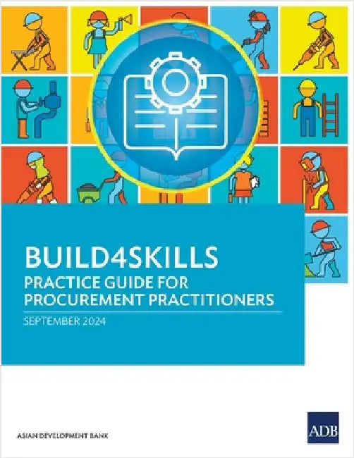 Build4skills: Practice Guide for Procurement Practitioners by Asian Development Bank
