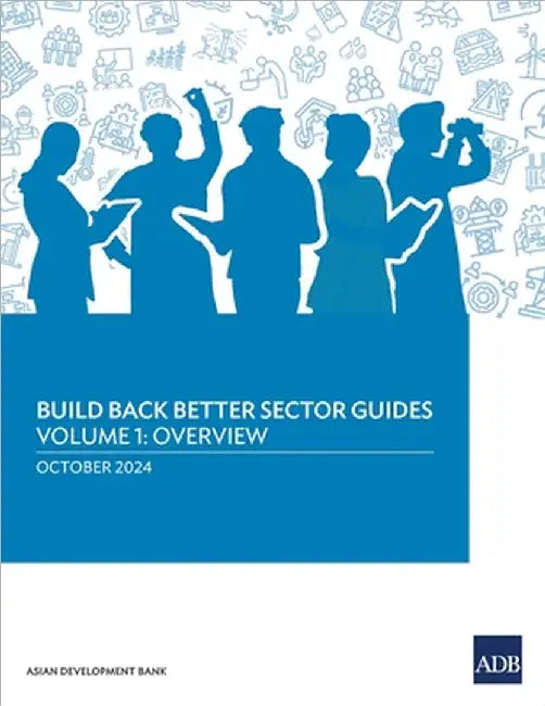 Build Back Better Sector Guides-Volume 1: Overview by Asian Development Bank