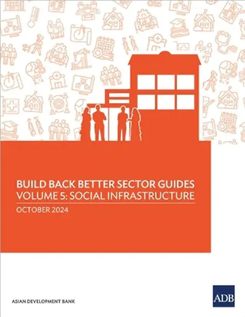 Build Back Better Sector Guides-Volume 5: Social Infrastructure by Asian Development Bank