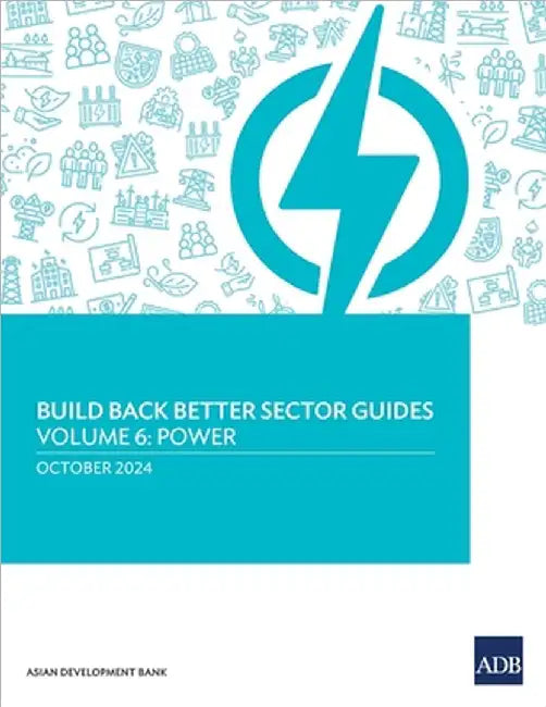Build Back Better Sector Guides-Volume 6: Power by Asian Development Bank