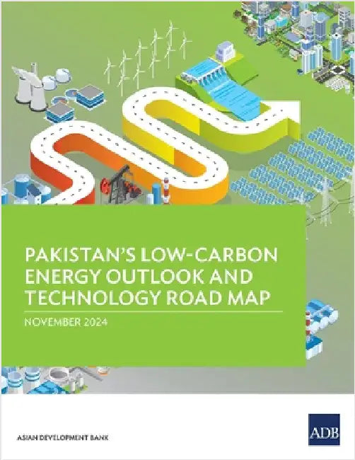 Pakistan's Low-Carbon Energy Outlook and Technology Road Map by Asian Development Bank