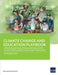 Climate Change and Education Playbook: Investing in Education and Skills for Climate Resilience in Asia and the Pacific by Asian Development Bank