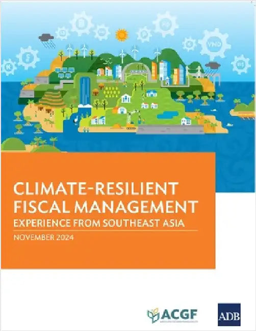 Climate-Resilient Fiscal Management: Experience from Southeast Asia by Asian Development Bank