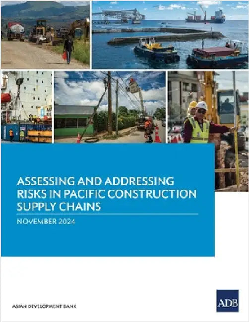 Assessing and Addressing Risks in Pacific Construction Supply Chains by Asian Development Bank