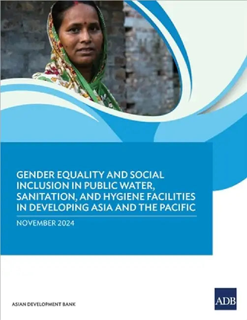 Gender Equality and Social Inclusion in Public Water, Sanitation, and Hygiene Facilities in Developing Asia and the Pacific by Asian Development Bank