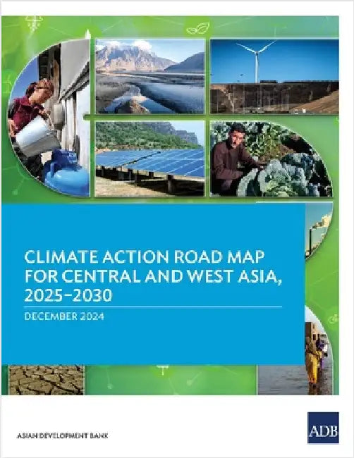 Climate Action Road Map for Central and West Asia, 2025-2030 by Asian Development Bank