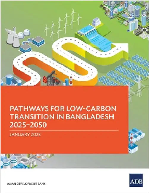 Pathways for Low-Carbon Transition in Bangladesh 2025-2050 by Asian Development Bank