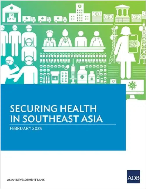 Securing Health in Southeast Asia by Asian Development Bank