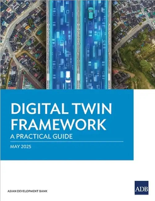 Digital Twin Framework: A Practical Guide by Asian Development Bank