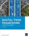 Digital Twin Framework: A Practical Guide by Asian Development Bank