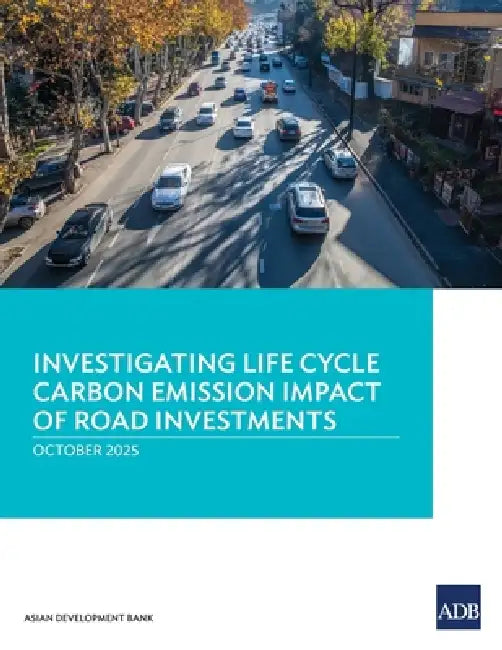 Investigating Life Cycle Carbon Emission Impact of Road Investments by Asian Decelopment Bank
