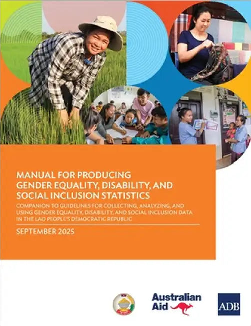 Manual for Producing Gender Equality, Disability, and Social Inclusion Statistics: Companion to Guidelines for Collecting, Analyzing, and Using Gender by Asian Development Bank