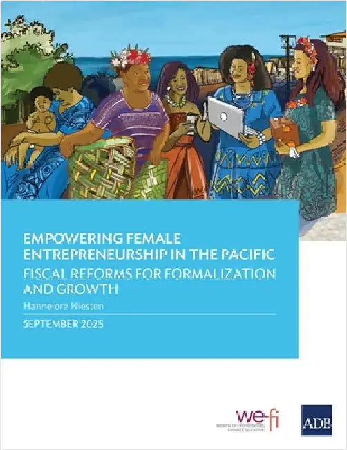 Empowering Female Entrepreneurship in the Pacific: Fiscal Reforms for Formalization and Growth by Asian Development Bank