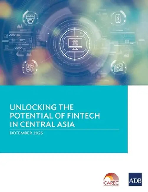 Unlocking the Potential of Fintech in Central Asia by Asian Development Bank