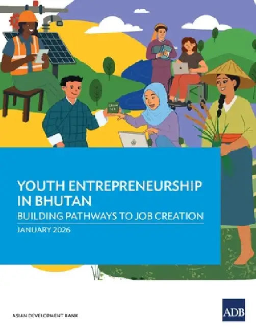 Youth Entrepreneurship in Bhutan: Building Pathways to Job Creation: A Case Study from West Bengal by Asian Development Bank