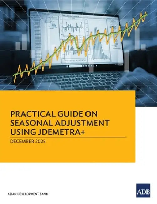 Practical Guide on Seasonal Adjustment Using JDemetra+ by Asian Development Bank