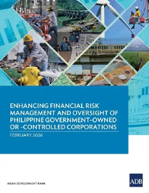 Enhancing Financial Risk Management and Oversight of Philippine Government-Owned or -Controlled Corporations by Asian Development Bank