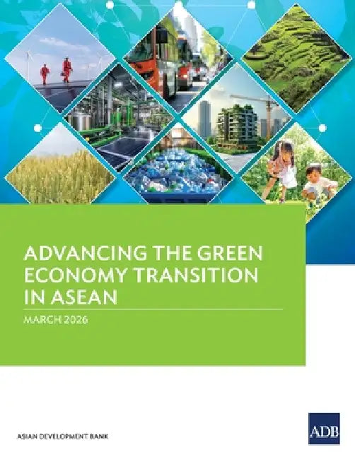 Advancing the Green Economy Transition in ASEAN by Asian Development Bank