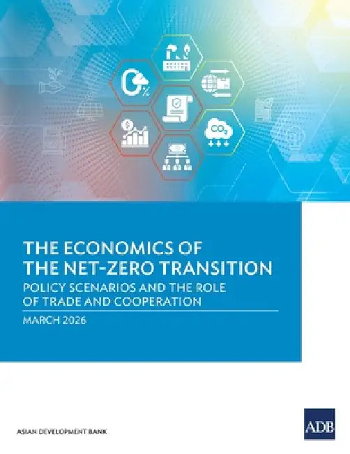 The Economics of the Net-Zero Transition: Policy Scenarios and the Role of Trade and Cooperation by Asian Development Bank