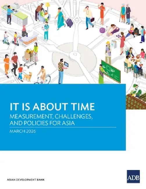 It Is About Time: Measurement, Challenges, and Policies for Asia by Asian Development Bank