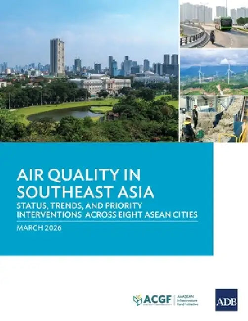 Air Quality in Southeast Asia: Status, Trends, and Priority Interventions Across Eight ASEAN Cities by Asian Development Bank