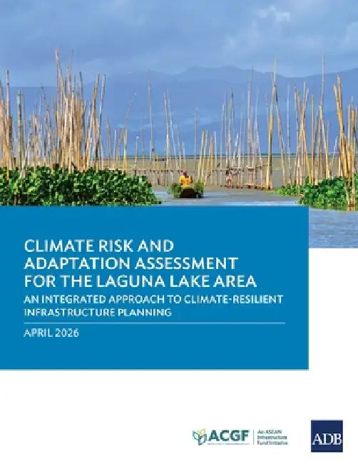 Climate Risk and Adaptation Assessment for the Laguna Lake Area: An Integrated Approach to Climate-Resilient Infrastructure Planning by Asian Development Bank