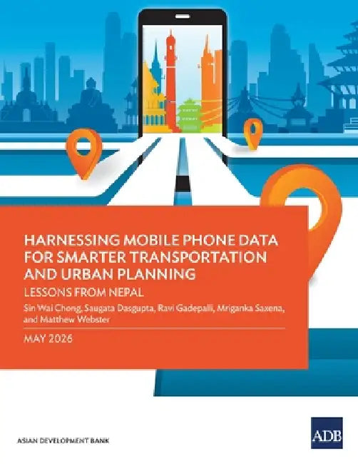 Harnessing Mobile Phone Data for Smarter Transportation and Urban Planning: Lessons from Nepal by Asian Development Bank