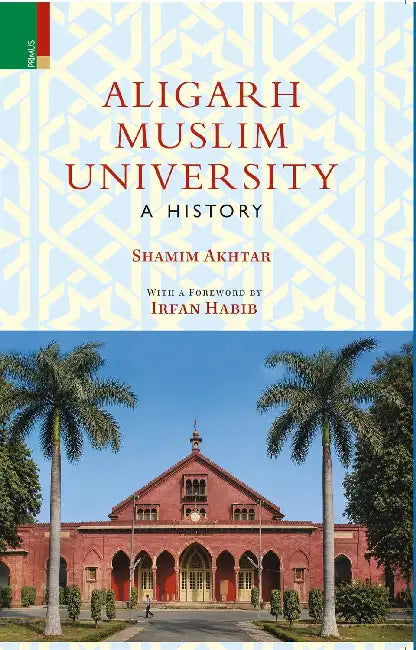 Aligarh Muslim University: A History by Shamim Akhtar
