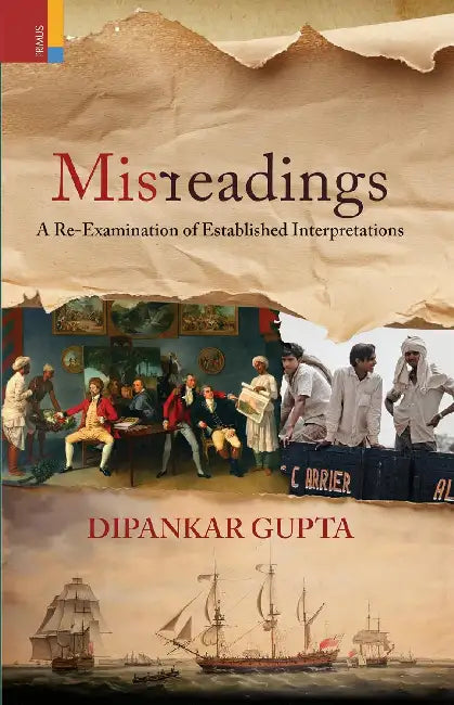 Misreadings: A Re-Examination of Established Interpretations by Dipankar Gupta