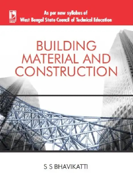Building Material And Construction (West Bengal Polytechnic) by S S Bhavikatti