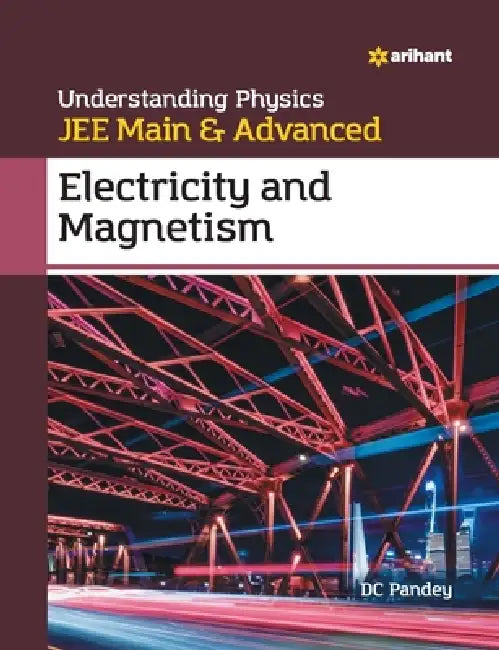 Understanding Physics for JEE Main and Advanced Electricity and Magnetism by DC Pandey