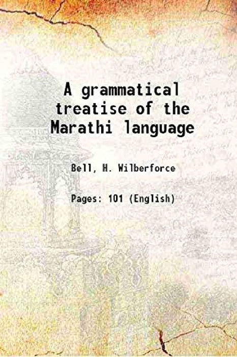 A Grammatical Treatise of The Marathi Language by Bell, H. Wilberforce