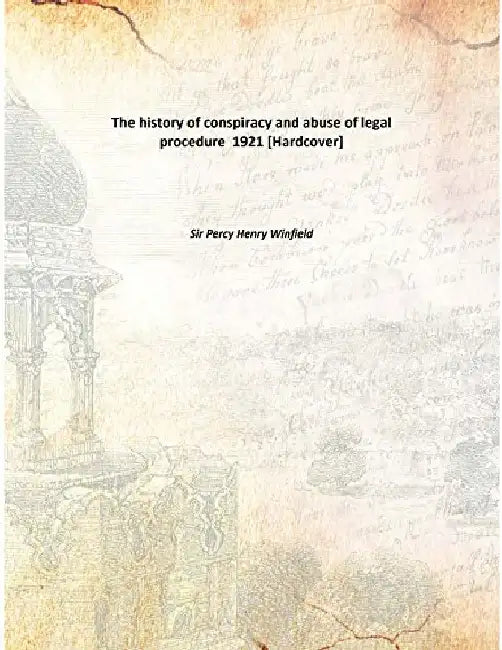 The History of Conspiracy and Abuse of Legal Procedure by Sir Percy Henry Winfield