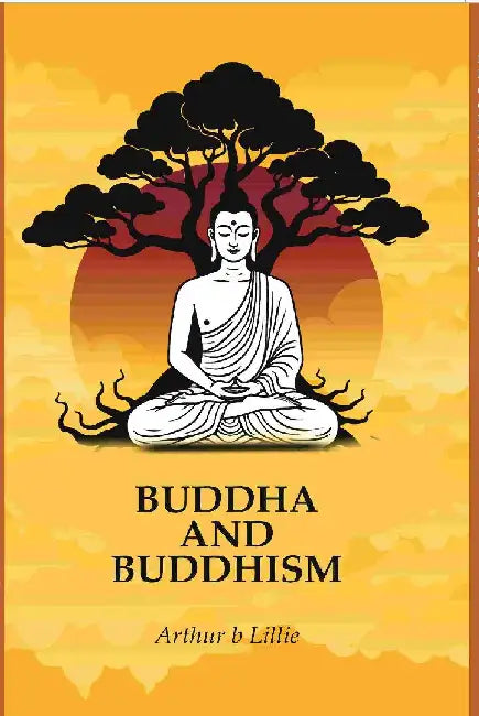 Buddha and Buddhism by Arthur b Lillie