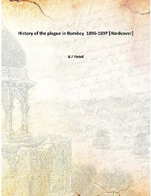 History of The Plague In Bombay by B.F Patell