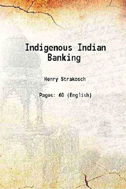 Indigenous Indian Banking by Henry Strakosch